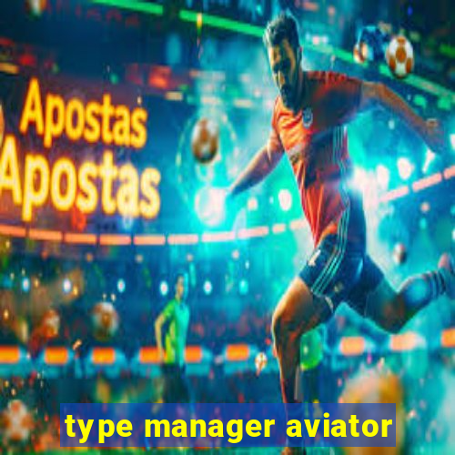 type manager aviator